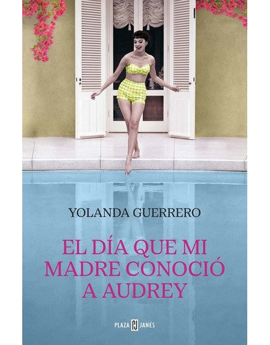 El Día Que Mi Madre Conoció A Audrey (tapa Blanda), De Yolanda Guerrero. Editorial Plaza & Janes, Tapa Blanda En Español