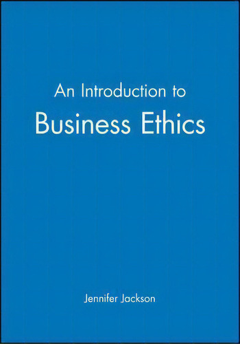 An Introduction To Business Ethics, De Jennifer Jackson. Editorial John Wiley Sons Ltd, Tapa Blanda En Inglés
