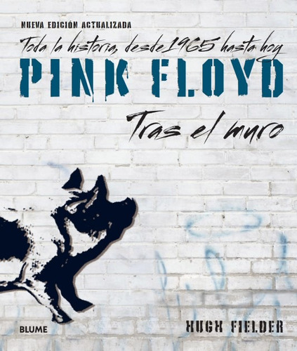 Pink Floyd. Tras El Muro: Toda La Historia Desde 1965 Hasta Hoy, De Hugh Fielder. Pink Floyd. Tras El Muro Editorial Blume, Tapa Blanda, Edición Segunda En Español, 2023