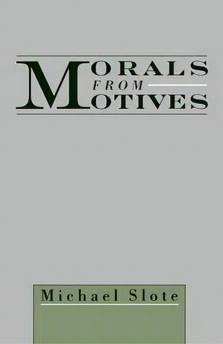 Morals From Motives, De Michael Slote. Editorial Oxford University Press Inc, Tapa Blanda En Inglés