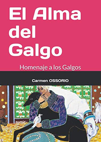 El Alma Del Galgo: Homenage A Los Lebreles Espanoles (spanis