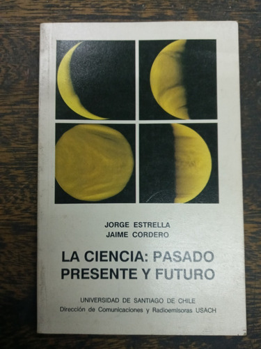 La Ciencia Pasado Presente Y Futuro * Jorge Estrella * Usach