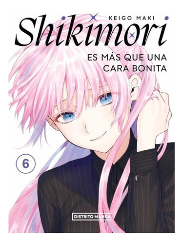 Shikimori Es Más Que Una Cara Bonita Tomo 6 Distrito Manga