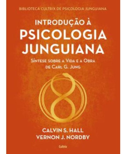 Introdução À Psicologia Junguiana - Vol. 1, De S. Hall, Calvin / J. Nordby, Vernon. Editora Cultrix, Capa Mole Em Português