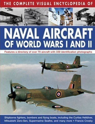 Complete Visual Encyclopedia Of Naval Aircraft Of (hardback)