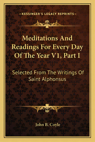 Meditations And Readings For Every Day Of The Year V1, Part I: Selected From The Writings Of Sain..., De Coyle, John B.. Editorial Kessinger Pub Llc, Tapa Blanda En Inglés