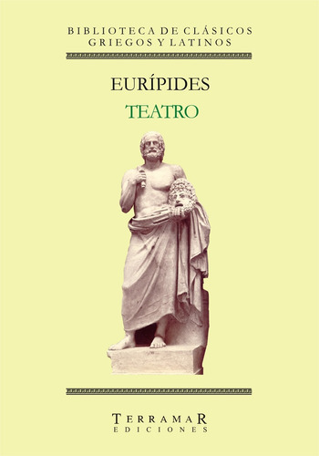 Teatro completo I: ALCESTIS - MEDEA - HIPOLITO - HECUBA - LOS HERACLIDAS - LAS, de Eurípides. Serie N/a, vol. Volumen Unico. Editorial Terramar, tapa blanda, edición 1 en español, 2009