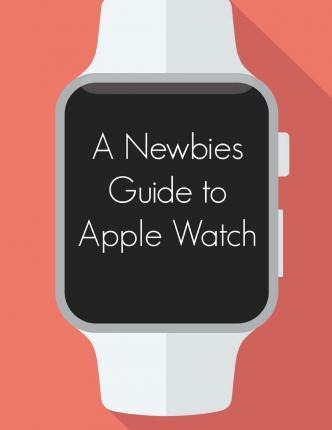 Libro A Newbies Guide To Apple Watch - Minute Help Guides
