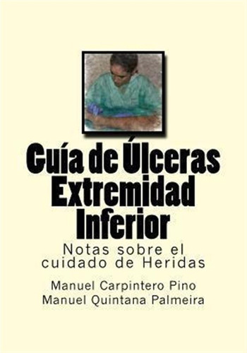 Guia De Ulceras Extremidad Inferior : Notas Sobre El Cuid...