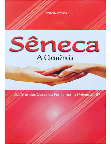 A Clemência, De Séneca. Série Col. Grandes Obras Do Pensamento Universal, Vol. 87. Editora Escala, Capa Mole, Edição 2 Em Português, 2007