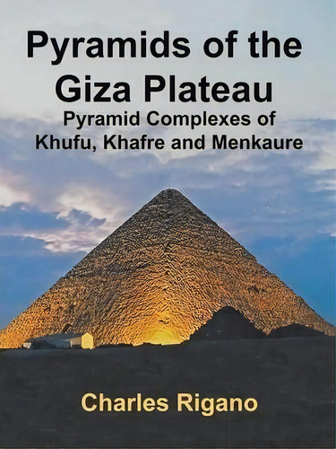 Pyramids Of The Giza Plateau, De Charles Rigano. Editorial Authorhouse, Tapa Blanda En Inglés