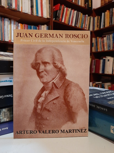 Juan German Roscio Prócer Civil De La Ind.., A. Valero, Wl.
