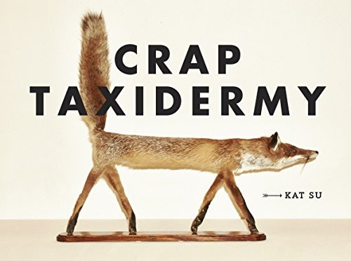 Book : Crap Taxidermy - Kat Su