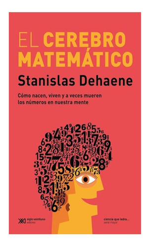 El Cerebro Matematico Dehaene Siglo Xxi Editores Argentina
