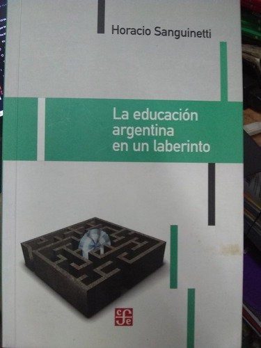 La Educacion Argentina En Un Laberinto - Horacio Sanguinetti