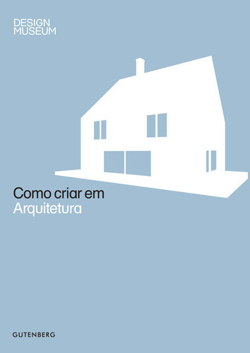 Como Criar Em Arquitetura, De Design Museum. Editora Gutenberg, Capa Dura Em Português