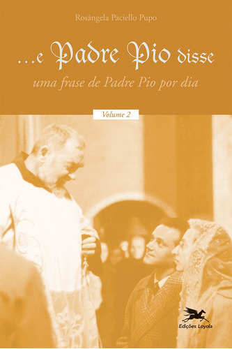 E padre Pio disse - volume 2: Uma frase de Padre Pio por dia, de Pupo, Rosângela Paciello. Editora Associação Nóbrega de Educação e Assistência Social, capa mole em português, 2022