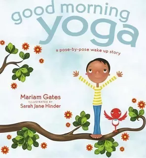 Good Morning Yoga : A Pose-by-pose Wake Up Story, De Mariam Gates. Editorial Sounds True Inc, Tapa Dura En Inglés