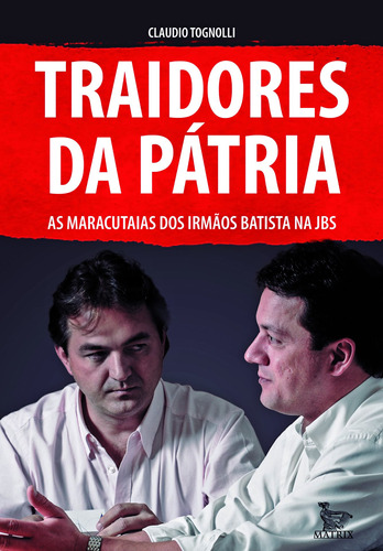Traidores da pátria: As maracutaias dos irmãos Batista ma JBS, de Tognolli, Claudio. Editora Urbana Ltda, capa mole em português, 2019