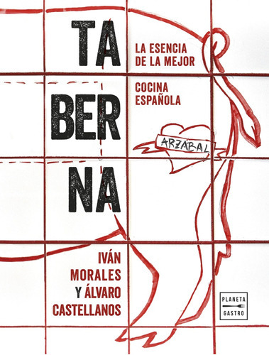 Taberna, De Iván Morales Y Álvaro Castellanos. Editorial Planeta Gastro, Tapa Blanda, Edición 1 En Español