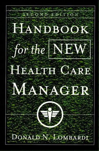 Handbook For The New Health Care Manager, De Donald N. Lombardi. Editorial John Wiley Sons Inc, Tapa Blanda En Inglés