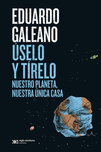 Libro: Uselo Y Tirelo. Galeano, Eduardo. Siglo Xxi ,editoria