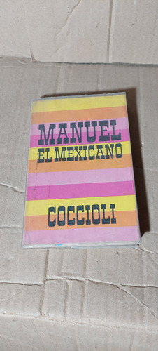 Manuel El Mexicano , Coccioli , Año 1972  353 Paginas