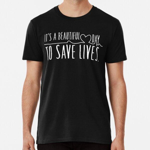 Remera It's A Beautiful Day To Save Lives Algodon Premium