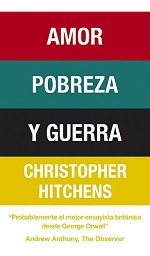 Amor, Pobreza Y Guerra - Christopher Hitchens, De Christopher Hitchens. Editorial Debate En Español