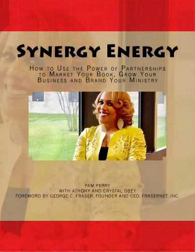 Synergy Energy : How To Use The Power Of Partnerships To Market Your Book, Grow Your Business And..., De Pam Perry. Editorial Createspace Independent Publishing Platform, Tapa Blanda En Inglés