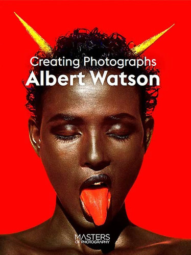 Albert Watson : Creating Photographs - Albert Watson