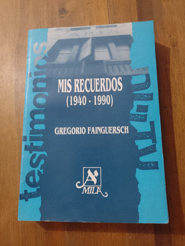 Mis Recuerdos 1940 - 1990 - Gregorio Faiguerschi