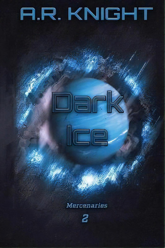Dark Ice, De A R Knight. Editorial Black Key Books Llc, Tapa Blanda En Inglés