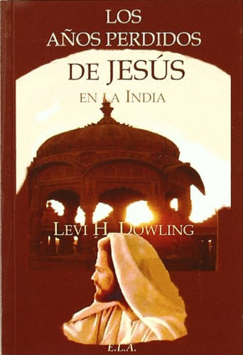 Años Perdidos De Jesus En La India. Levi H. Dowling. E.l.a.
