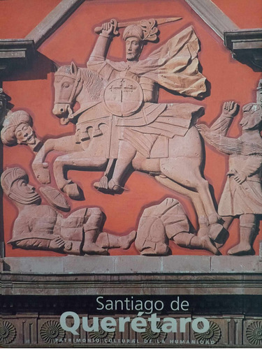 Santiago De Querétaro. Patrimonio Cultural De La Humanidad