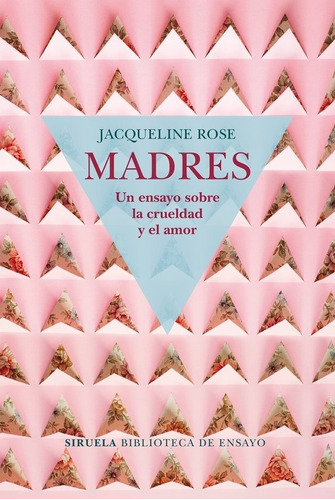 Libro Madres. Un Ensayo Sobre La Crueldad Y El Amor