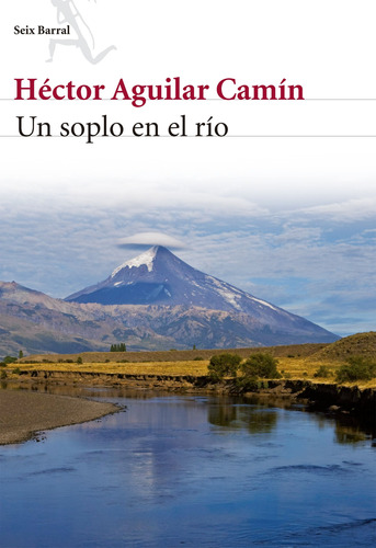 Un soplo en el río, de Aguilar Camín, Héctor. Serie Biblioteca Abierta Editorial Seix Barral México, tapa blanda en español, 2012