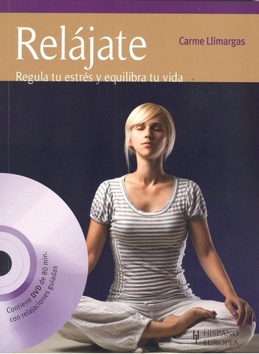RELAJATE C/DVD . REGULA TU ESTRES Y EQUILIBRA TU VIDA, de LLIMARGAS CARME. Editorial HISPANO-EUROPEA, tapa blanda en español, 2011