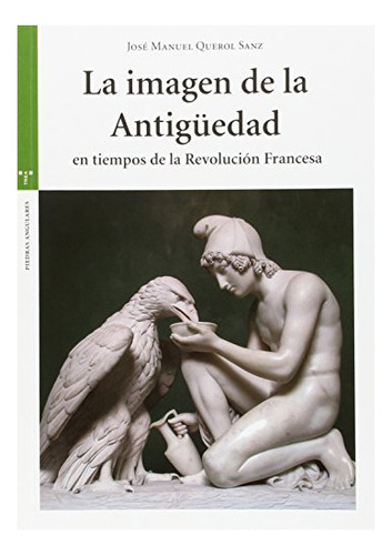 Libro La Imagen De La Antiguedad En Tiempos De La  De Querol