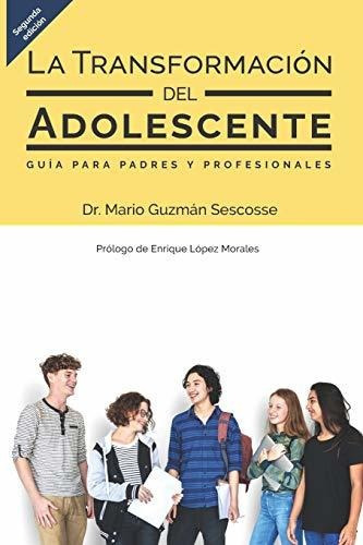 La transformacion del adolescente, de Mario Guzmán Sescosse. Editorial Seeds Family Services LLC, tapa blanda en español, 2018