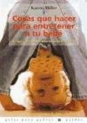 Libro - Cosas Que Hacer Para Entretener A Tu Bebe (guias Pa