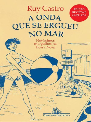 A ONDA QUE SE ERGUEU NO MAR - NOVÍSSIMOS MERGULHOS NA BOSSA, de Castro, Ruy. Editora Companhia das Letras, capa mole em português