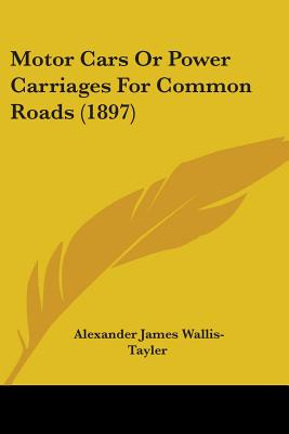 Libro Motor Cars Or Power Carriages For Common Roads (189...