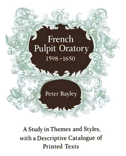 French Pulpit Oratory, 1598-1650, De Peter C. Bayley. Editorial Cambridge University Press, Tapa Blanda En Inglés