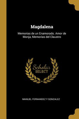Libro Magdalena: Memorias De Un Enamorado. Amor De Monja,...