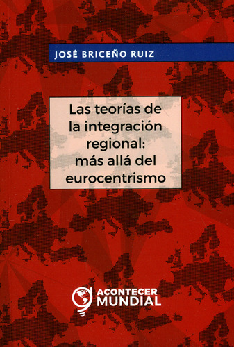 Las teorías de la integración regional: más allá del eu, de José Briceño Ruiz. Serie 9587601008, vol. 1. Editorial U. Cooperativa de Colombia, tapa blanda, edición 2018 en español, 2018