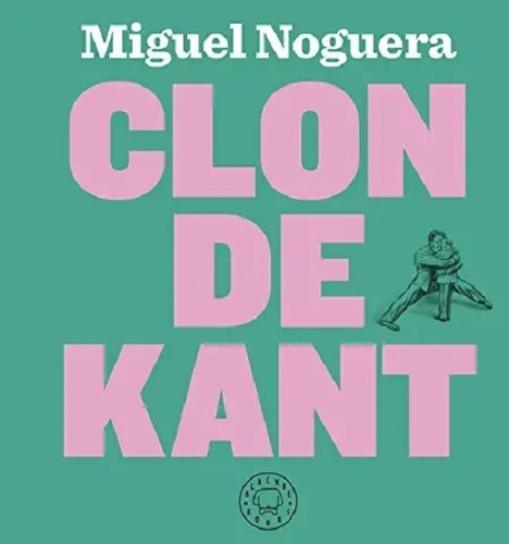 Clon De Kant  ( Tapa Dura ) Miguel Noguera- Blackie Books *