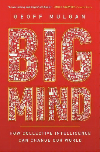 Big Mind : How Collective Intelligence Can Change Our World, De Geoff Mulgan. Editorial Princeton University Press, Tapa Blanda En Inglés