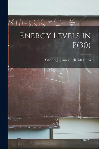 Energy Levels In P(30), De Lewis, James T. Reidl Charles J.. Editorial Hassell Street Pr, Tapa Blanda En Inglés