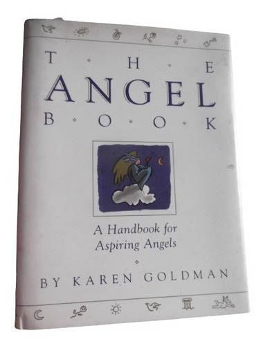 The Angel Book A Handbook For Aspiring Angels Karen Goldman